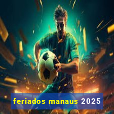 feriados manaus 2025